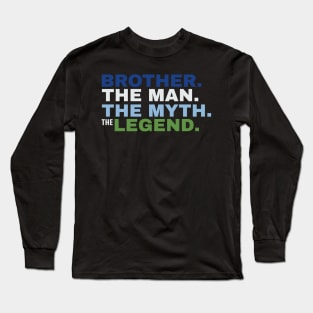 Brother The Man The Myth The Legend Long Sleeve T-Shirt